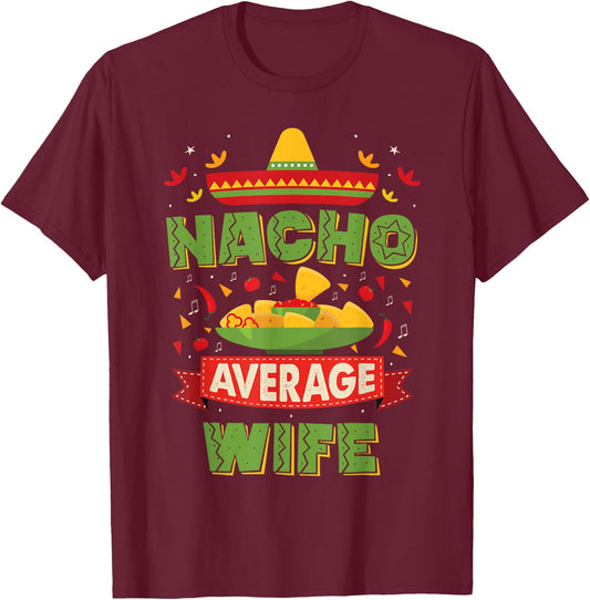 Nacho Average Wife Funny Matching Husband And Wife T-Shirt - T-Shirt | Maroon
