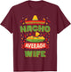 Nacho Average Wife Funny Matching Husband And Wife T-Shirt - T-Shirt | Maroon