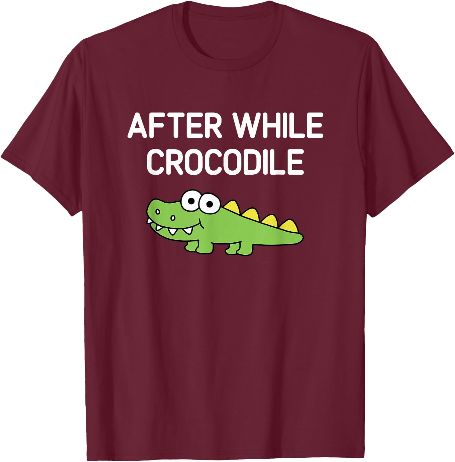 After While Crocodile, Funny, Jokes, Sarcastic T-Shirt - T-Shirt | Maroon