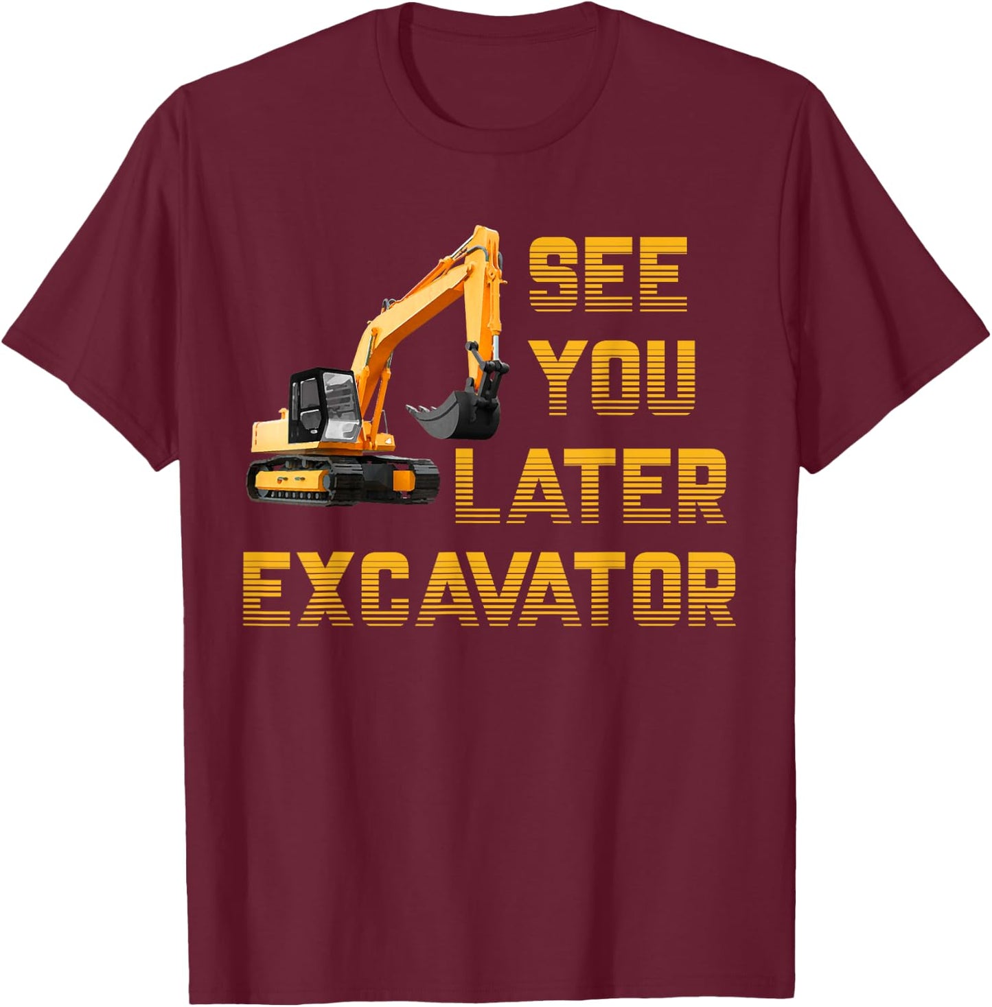 See You Later Excavator Toddler Shirt For Boys Kids Funny T-Shirt - T-Shirt | Maroon