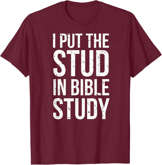 I Put The Stud In Bible Study Funny Christian Religious T-Shirt - T-Shirt | Maroon
