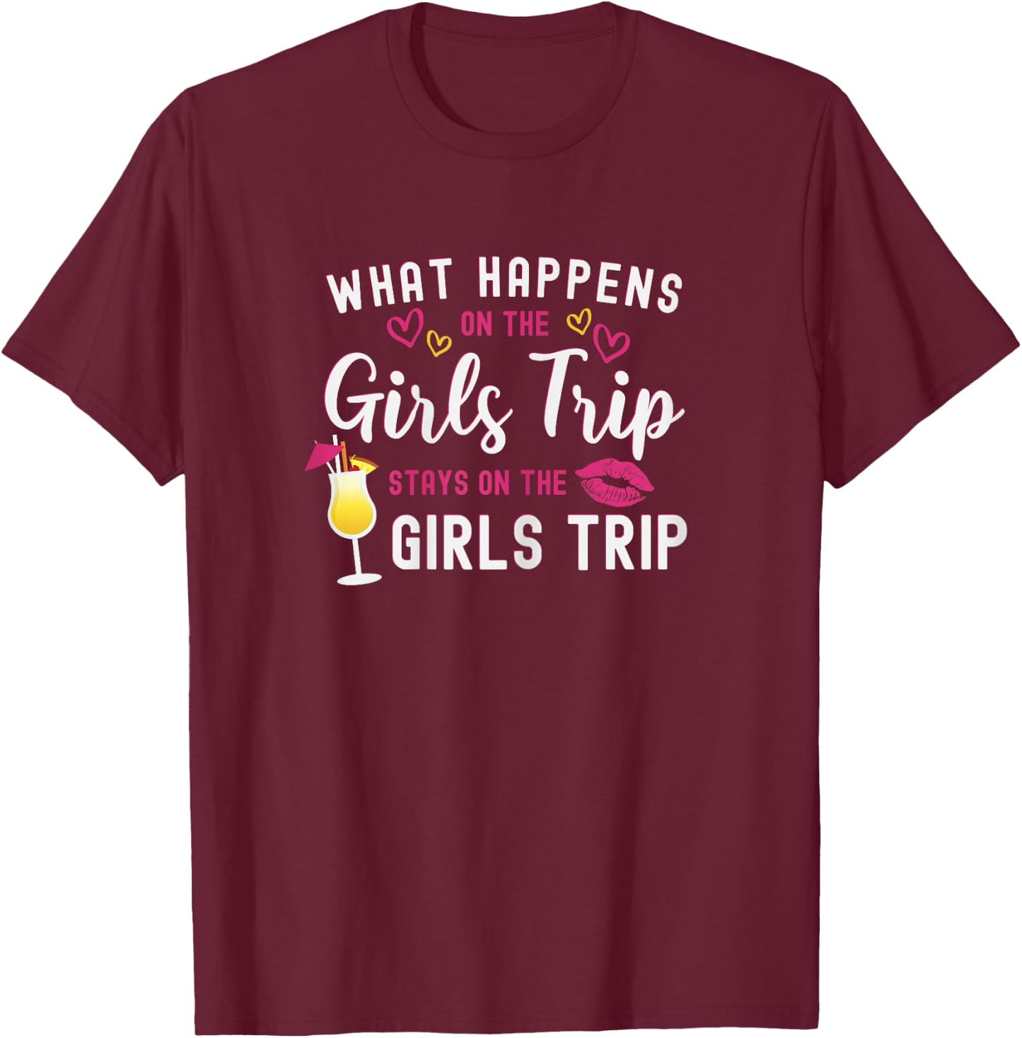 Girls Weekend What Happens On The Girls Trip Stays T-Shirt - T-Shirt | Maroon