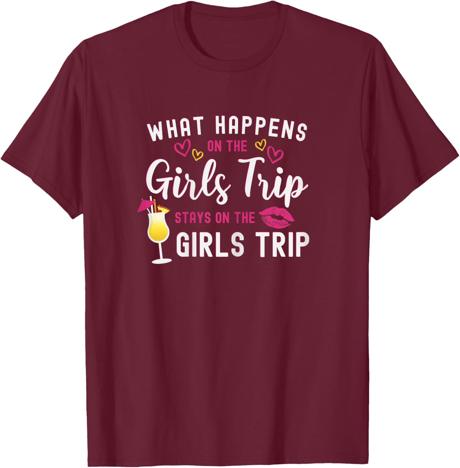 Girls Weekend What Happens On The Girls Trip Stays T-Shirt - T-Shirt | Maroon