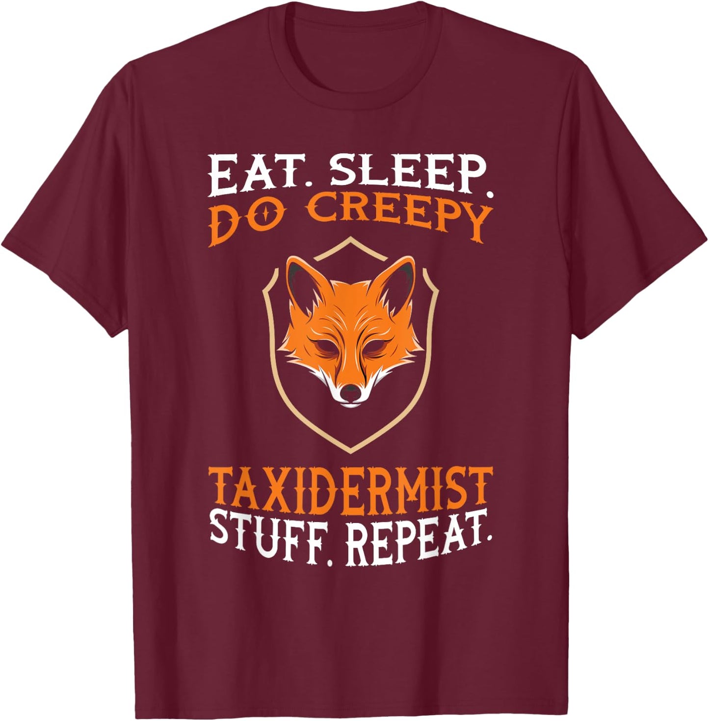 Eat Sleep Do Creepy Taxidermist Stuff - Taxidermy Gift T-Shirt - T-Shirt | Maroon