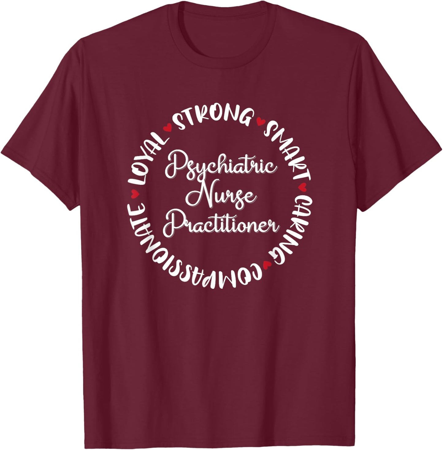 Psychiatric Nurse Practitioner Gifts Nurses Medical Love T-Shirt - T-Shirt | Maroon