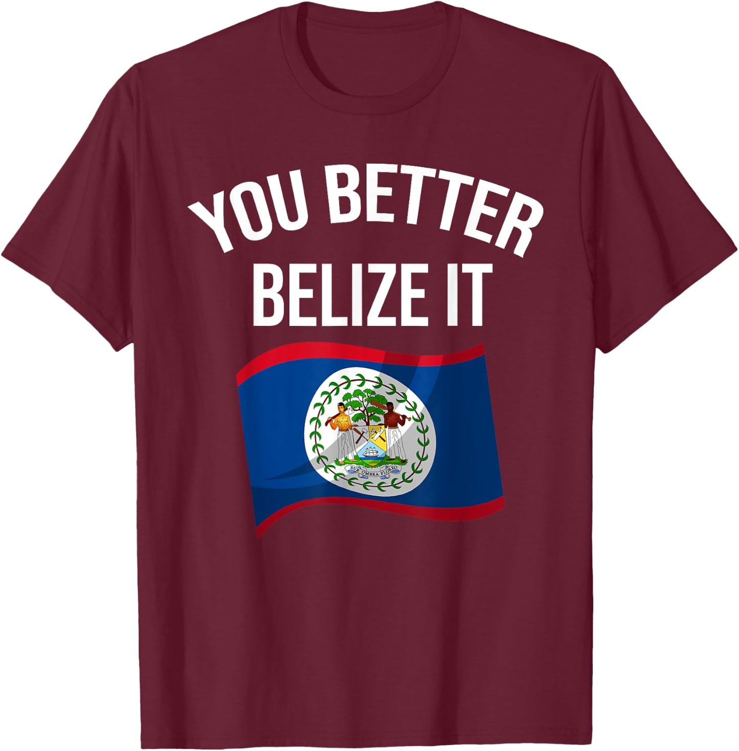 Cute You Better Belize It | Funny Belizean Country Flag Gift T-Shirt - T-Shirt | Maroon