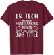 Funny Ninja ER Tech Emergency Room Nurse Medical Women T-Shirt - T-Shirt | Maroon