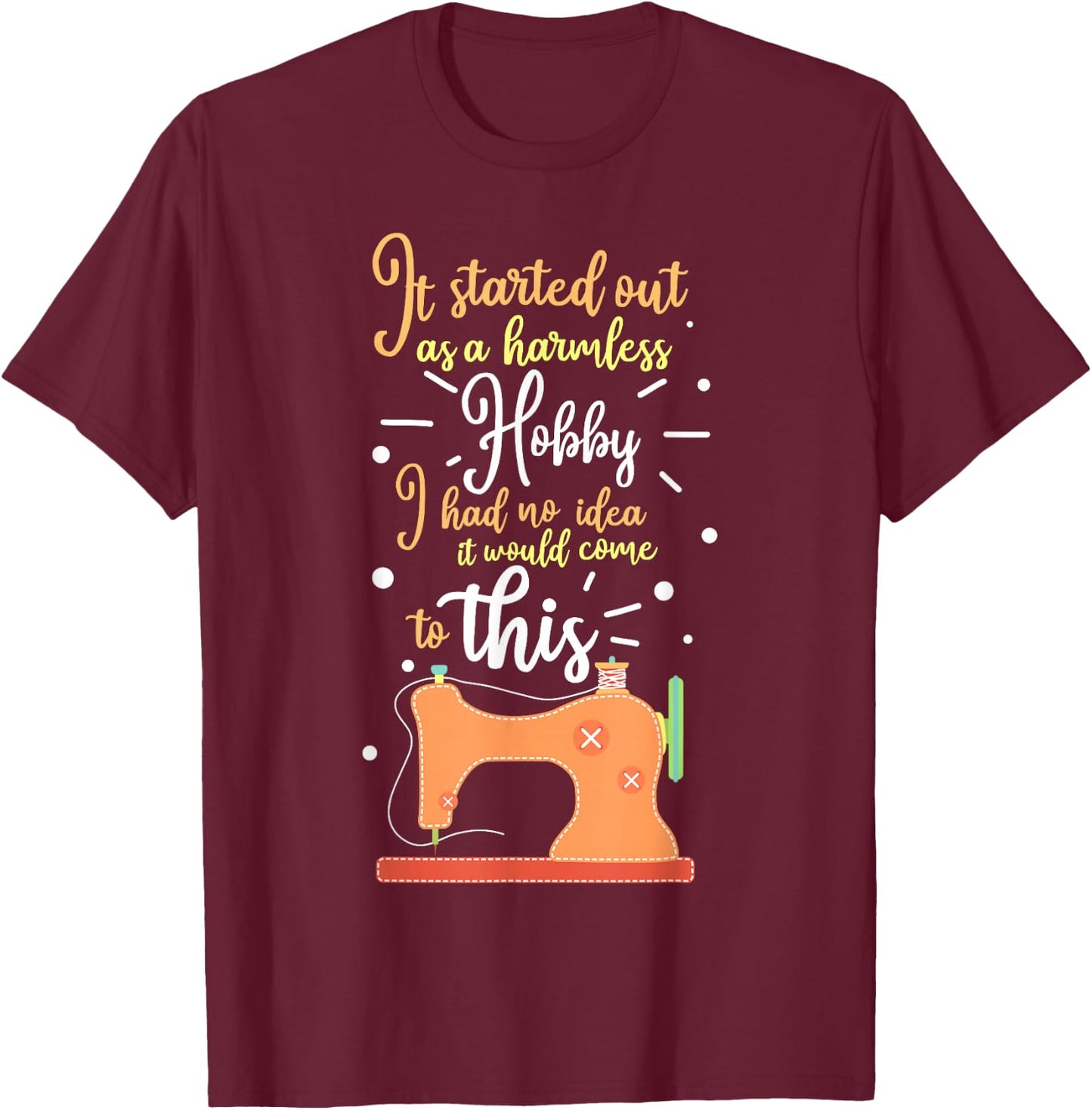 It Started Out As A Harmless Hobby Quilting Gift T-Shirt - T-Shirt | Maroon