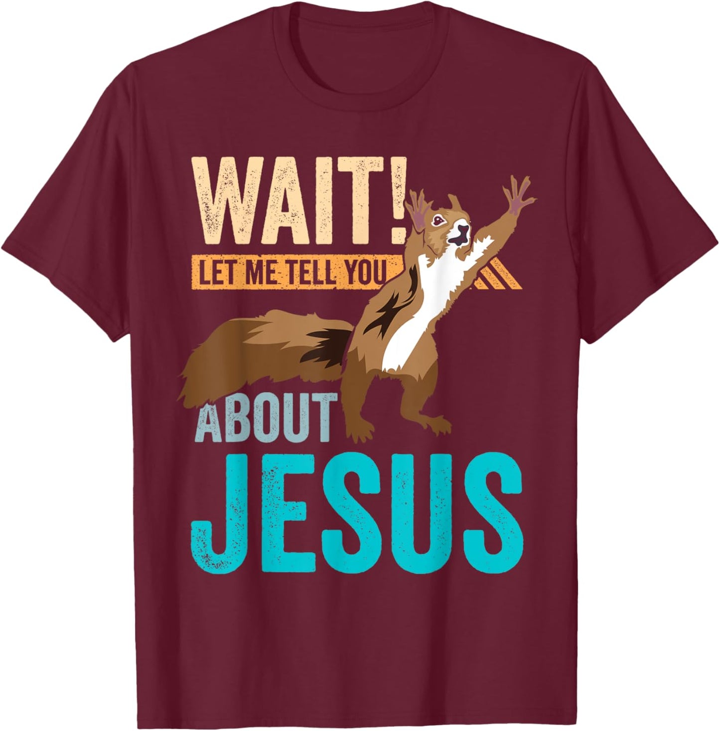 Christian Squirrel Wait Let Me Tell You About Jesus Christ T-Shirt - T-Shirt | Maroon