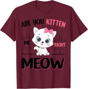 Cute Cat Are You Kitten Right Meow Funny Girl T-Shirt - T-Shirt | Maroon