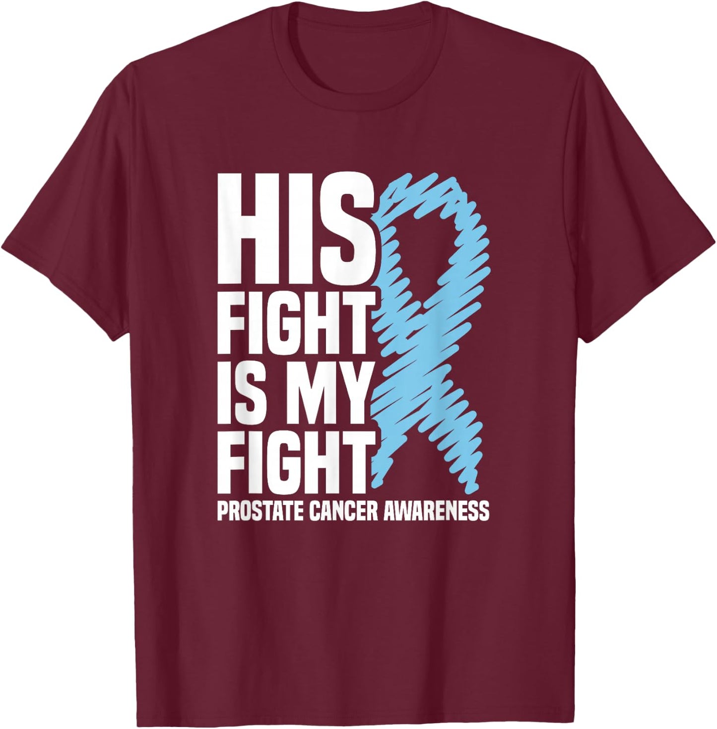His Fight Is My Fight Blue Ribbon Prostate Cancer Awareness T-Shirt - T-Shirt | Maroon