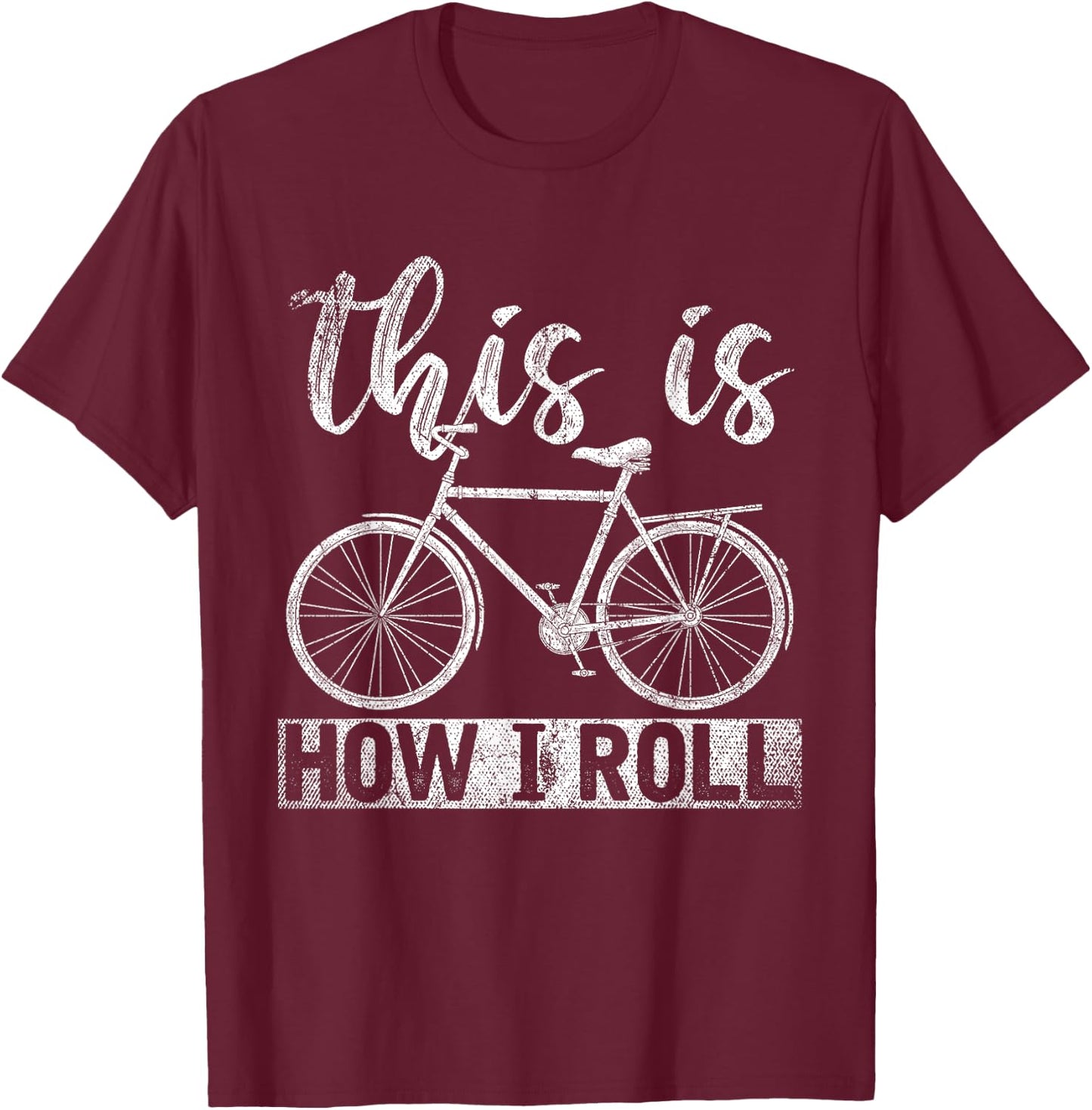 Funny Cyclist Biker Gift Hobby This Is How I Roll Bicycle T-Shirt - T-Shirt | Maroon