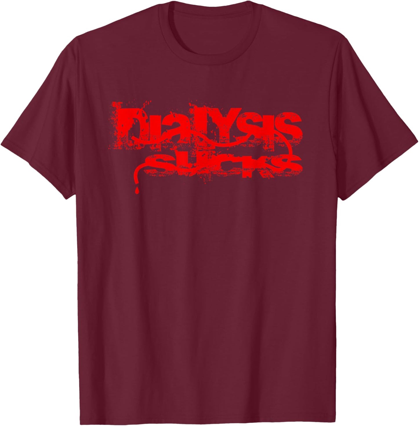 Dialysis Sucks a Kidney Failure and Dialysis Patient Shirt T-Shirt - T-Shirt | Maroon