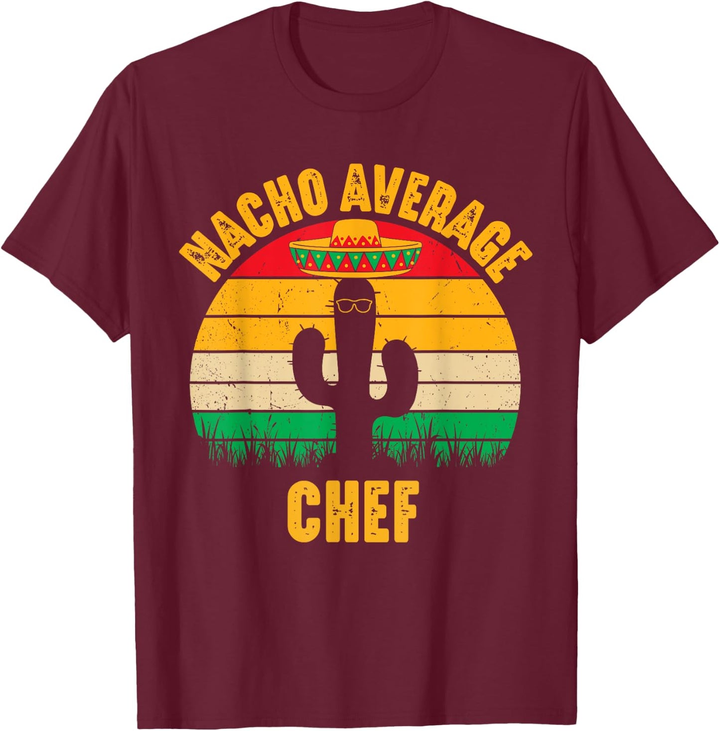 Nacho Average Chef Men Women Funny Cinco De Mayo Mexican T-Shirt - T-Shirt | Maroon