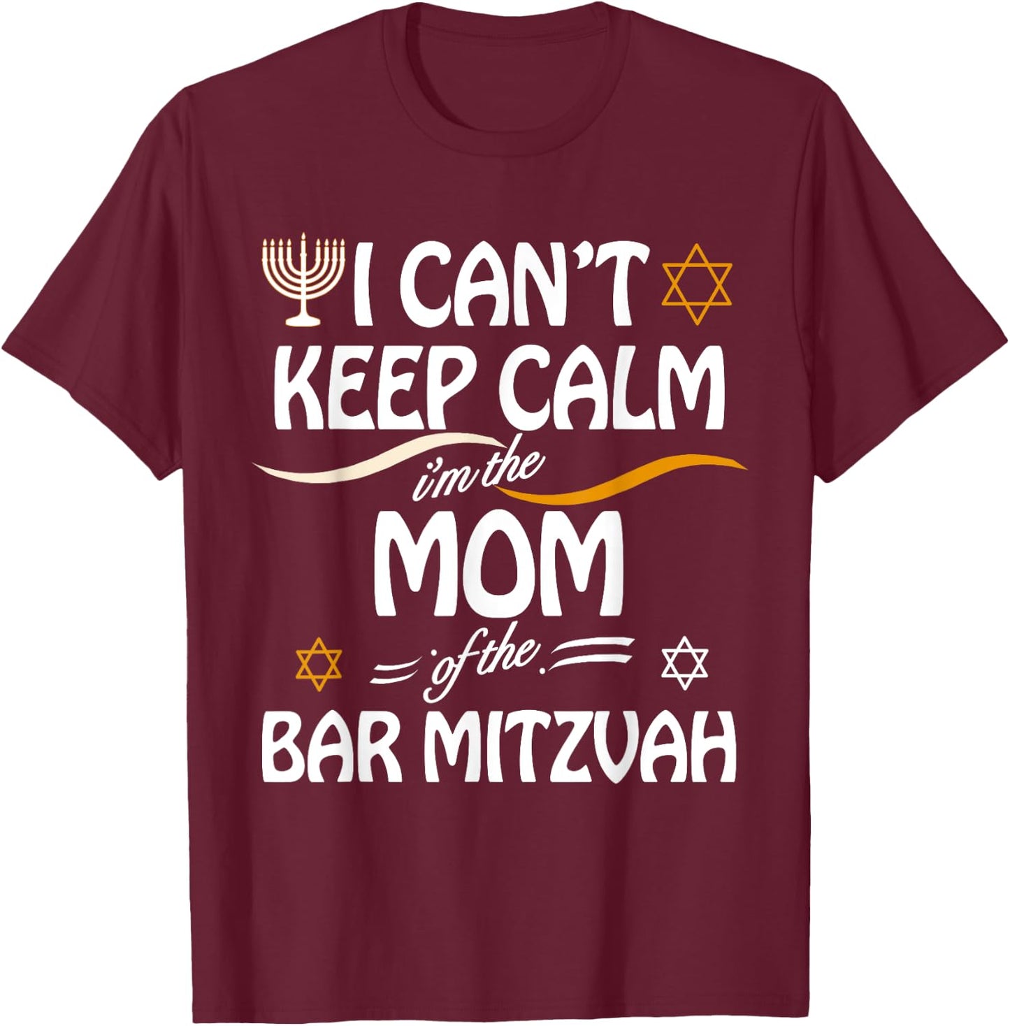 I Can't Keep Calm I'm The Mom of the Bar Mitzvah T-Shirt - T-Shirt | Maroon