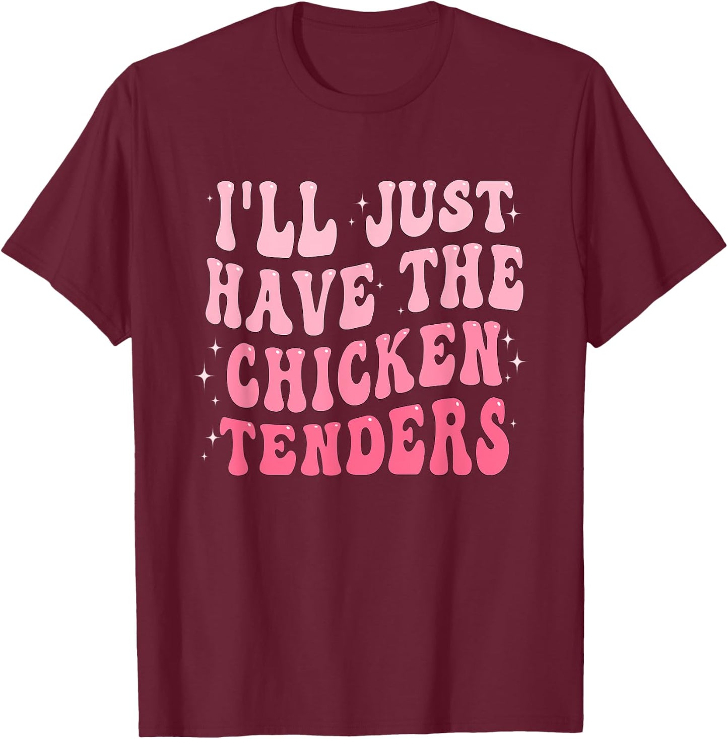 Groovy I'll Just Have The Chicken Tenders T-Shirt - T-Shirt | Maroon