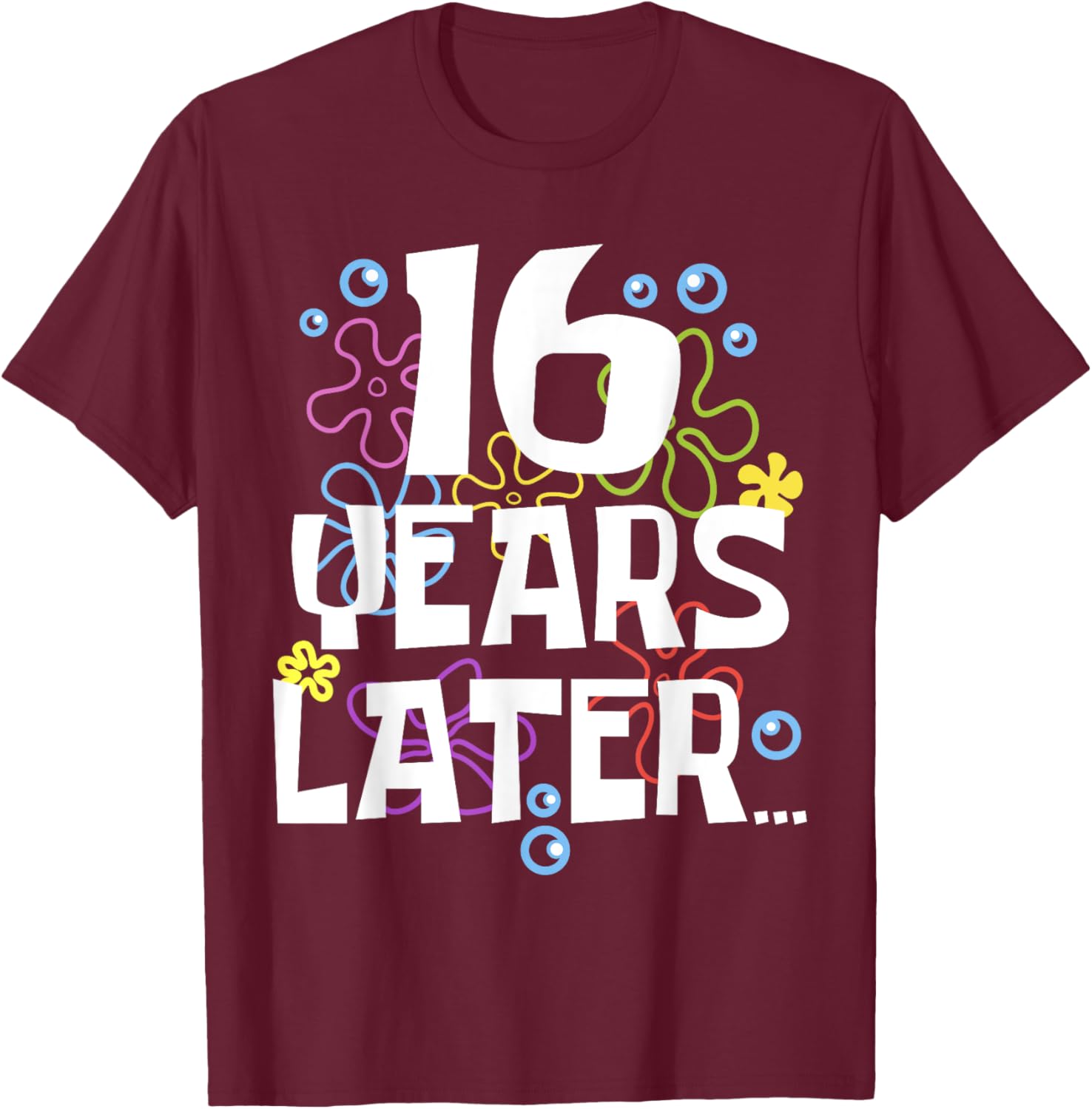 16YEARS LATER SIXTEEN 16 year Old Birthday Gifts Girls Boy T-Shirt - T-Shirt | Maroon
