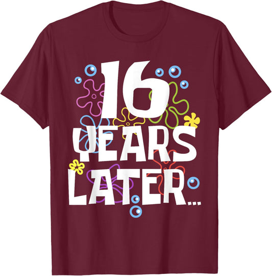 16YEARS LATER SIXTEEN 16 year Old Birthday Gifts Girls Boy T-Shirt - T-Shirt | Maroon