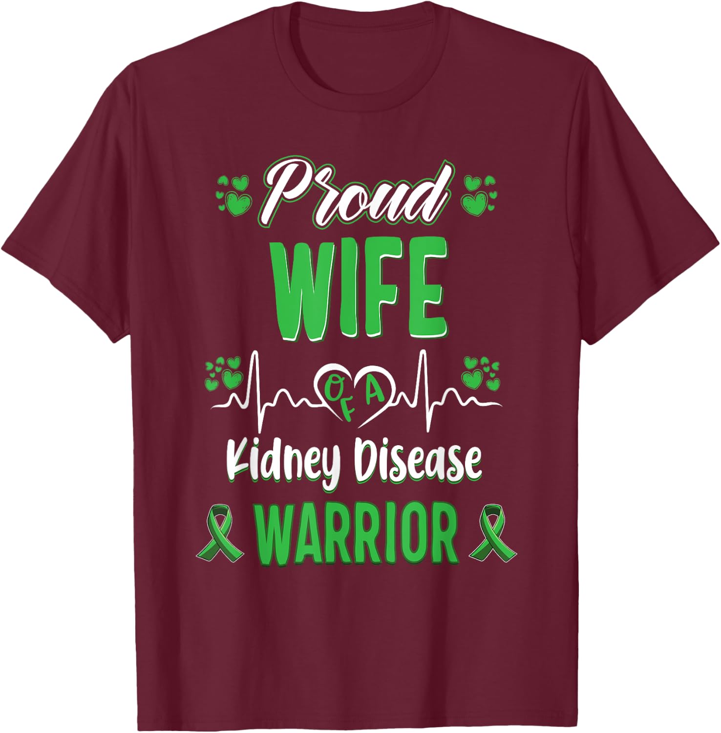 proud Wife kidney disease warrior awareness ribbon green T-Shirt - T-Shirt | Maroon