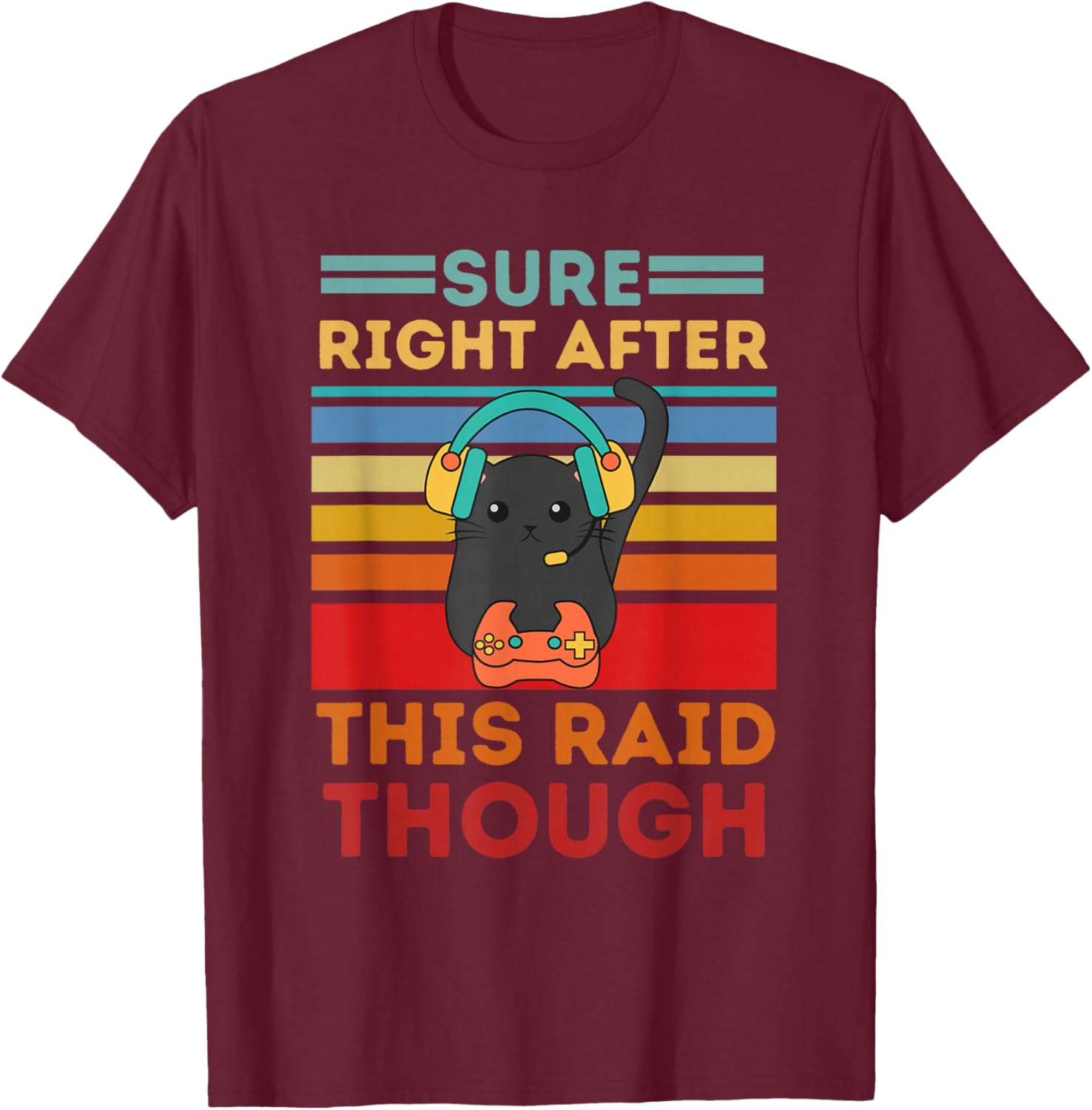 Sure, Right After This Raid Funny Gamers T-Shirt - T-Shirt | Maroon