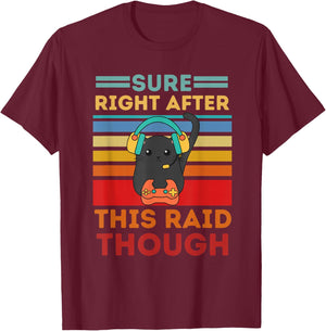 Sure, Right After This Raid Funny Gamers T-Shirt - T-Shirt | Maroon