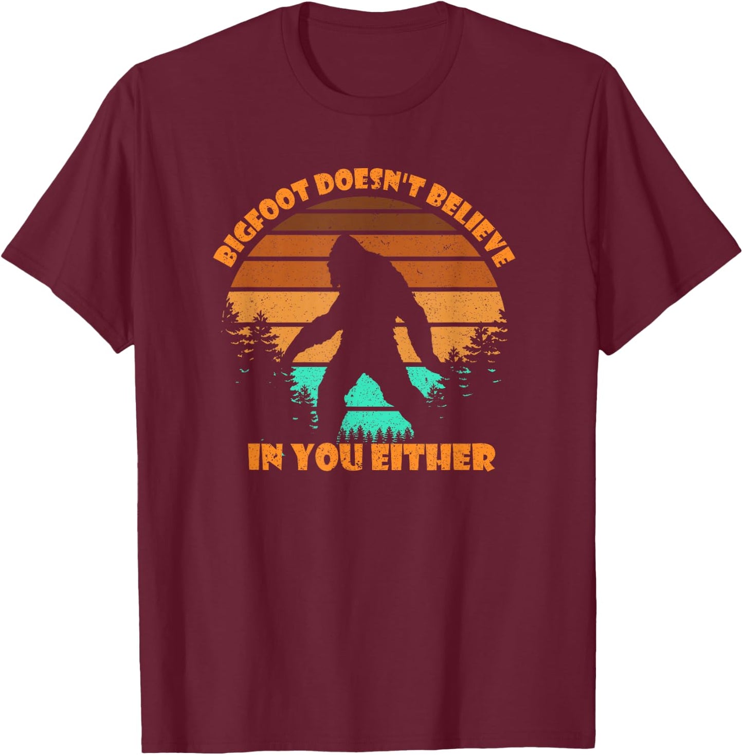 Retro Bigfoot Doesn't Believe In You Either Shirt Sasquatch T-Shirt - T-Shirt | Maroon