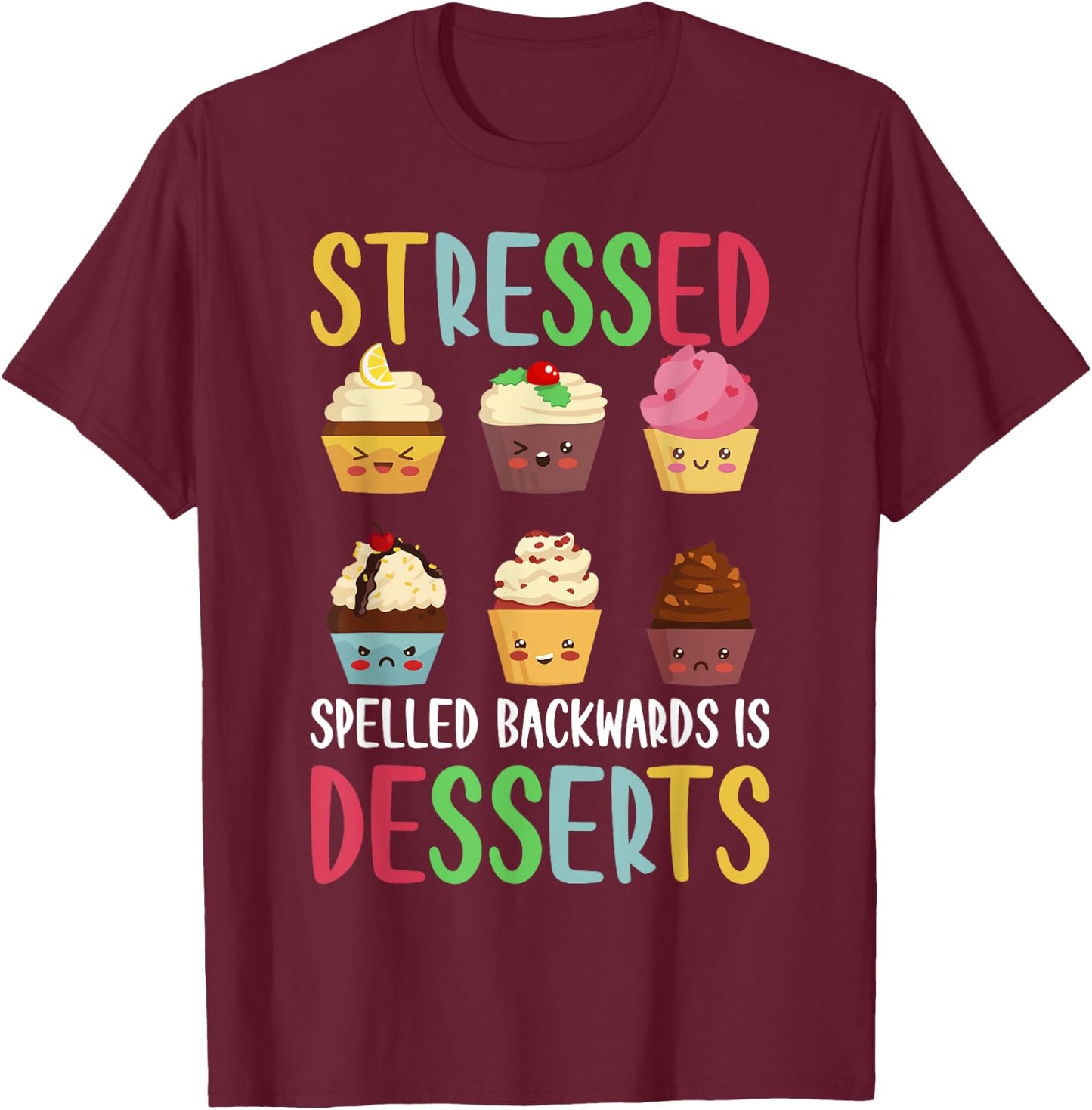 Stressed Spelled Backwards Is Desserts T-Shirt - T-Shirt | Maroon