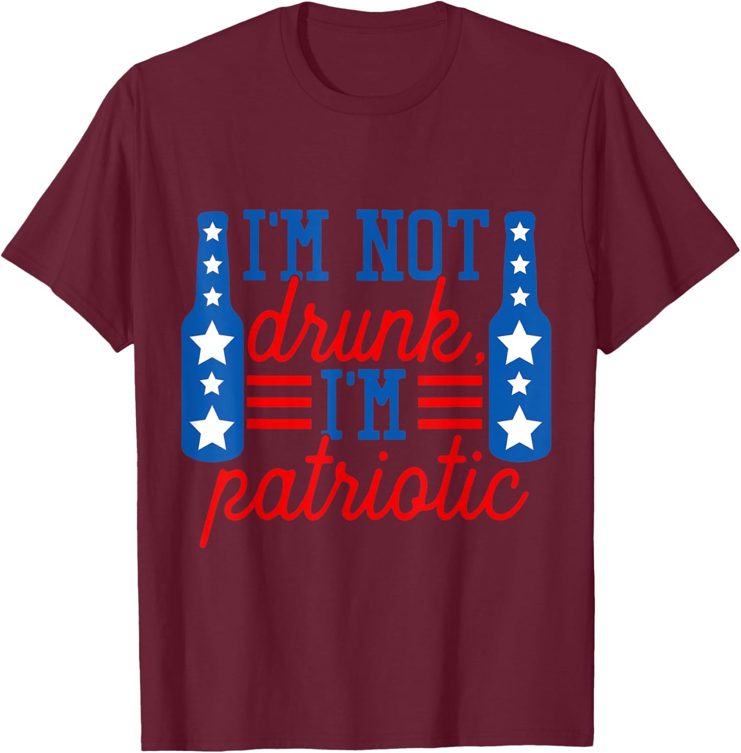I'm Not Drunk I'm Patriotic Funny Drinking American Flag Women Men T-Shirt - T-Shirt | Maroon