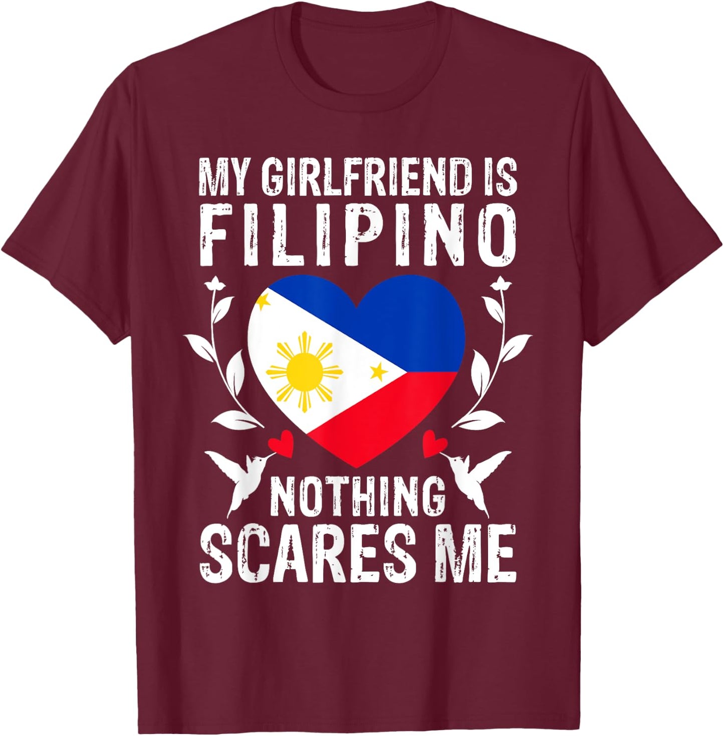 My Girlfriend Is Filipino Nothing Scares Me Philippines Flag T-Shirt - T-Shirt | Maroon