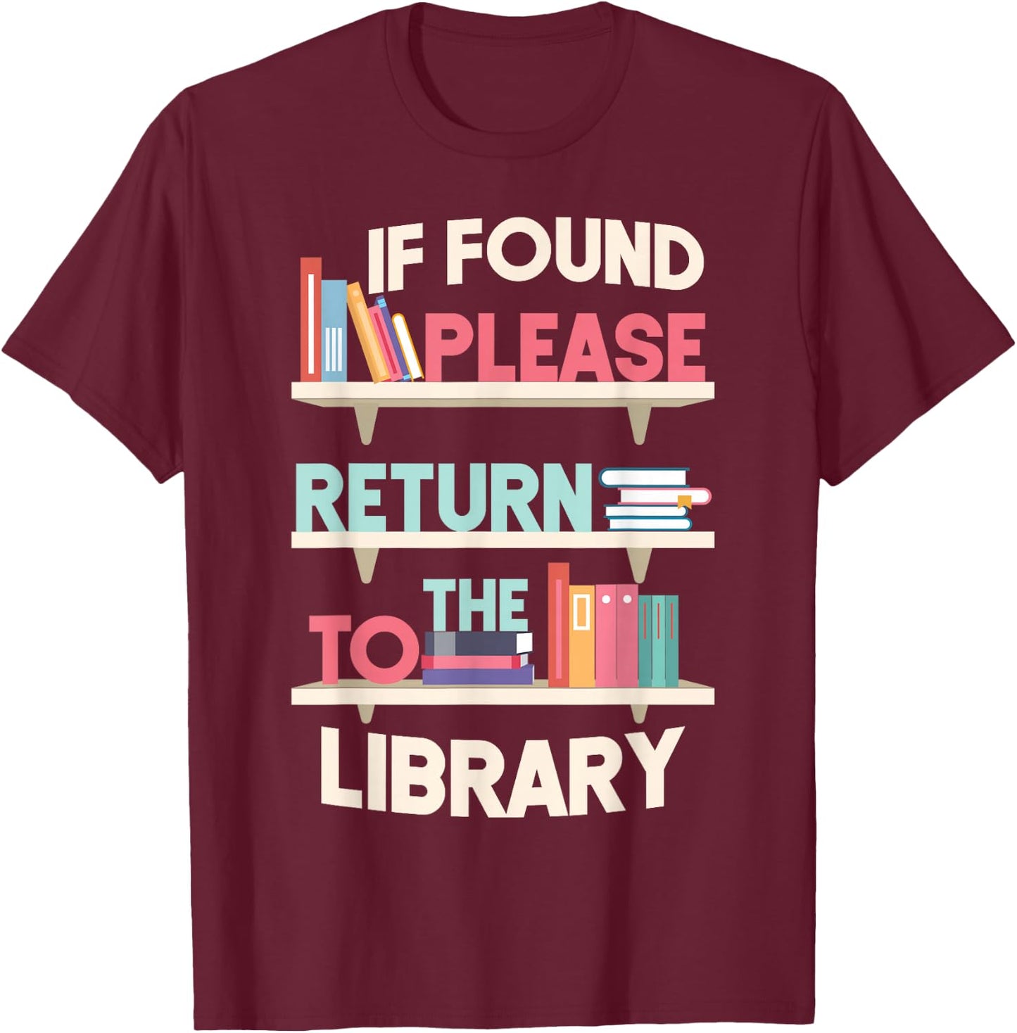 Book Reading If Found Please Return To The Library T-Shirt - T-Shirt | Maroon