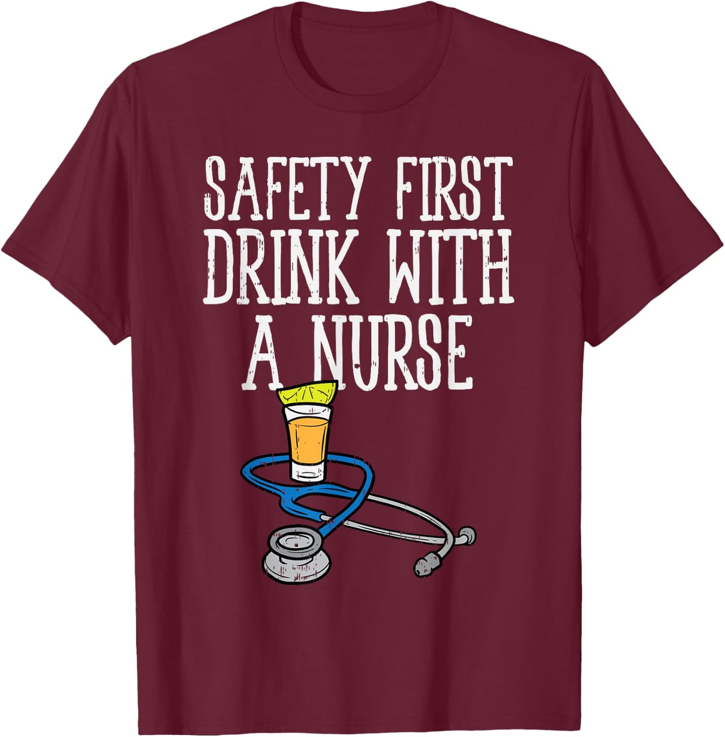 Safety First Drink Nurse Tequila Cinco De Mayo Fiesta T-Shirt - T-Shirt | Maroon