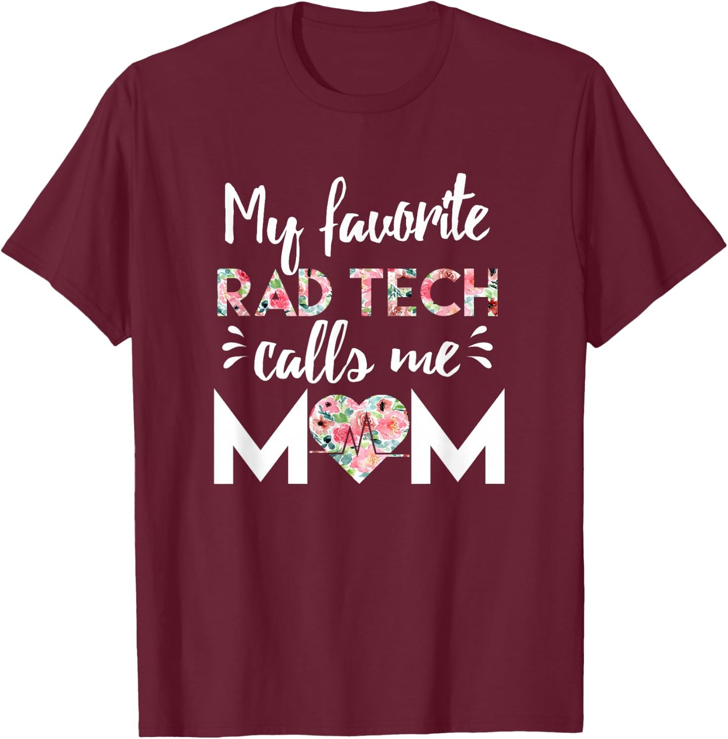My Favorite Rad Tech Calls Me Mom T-Shirt - T-Shirt | Maroon