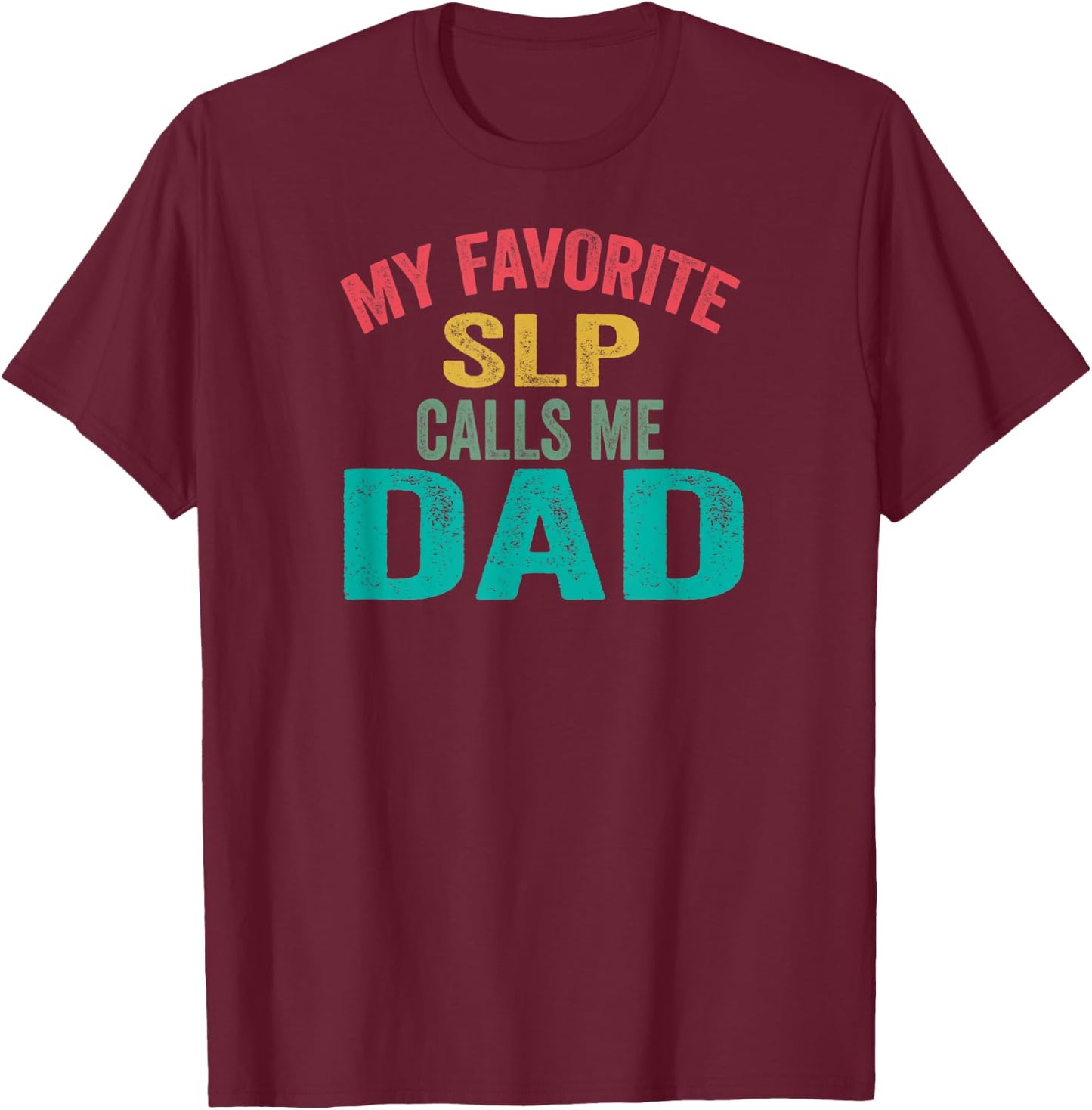 My favorite SLP calls me Dad - Father's day T-Shirt - T-Shirt | Maroon
