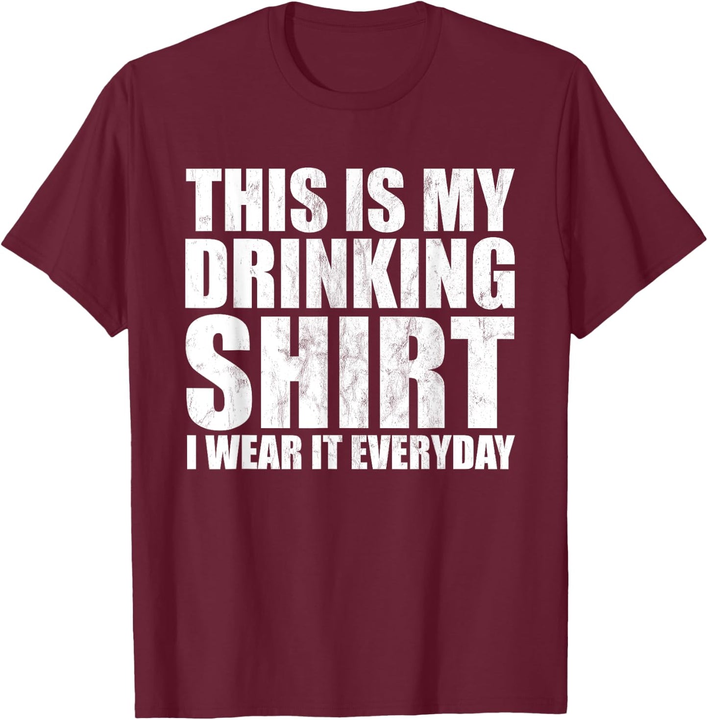 This Is My Drinking Shirt I Wear It Everyday Funny Drinking T-Shirt - T-Shirt | Maroon