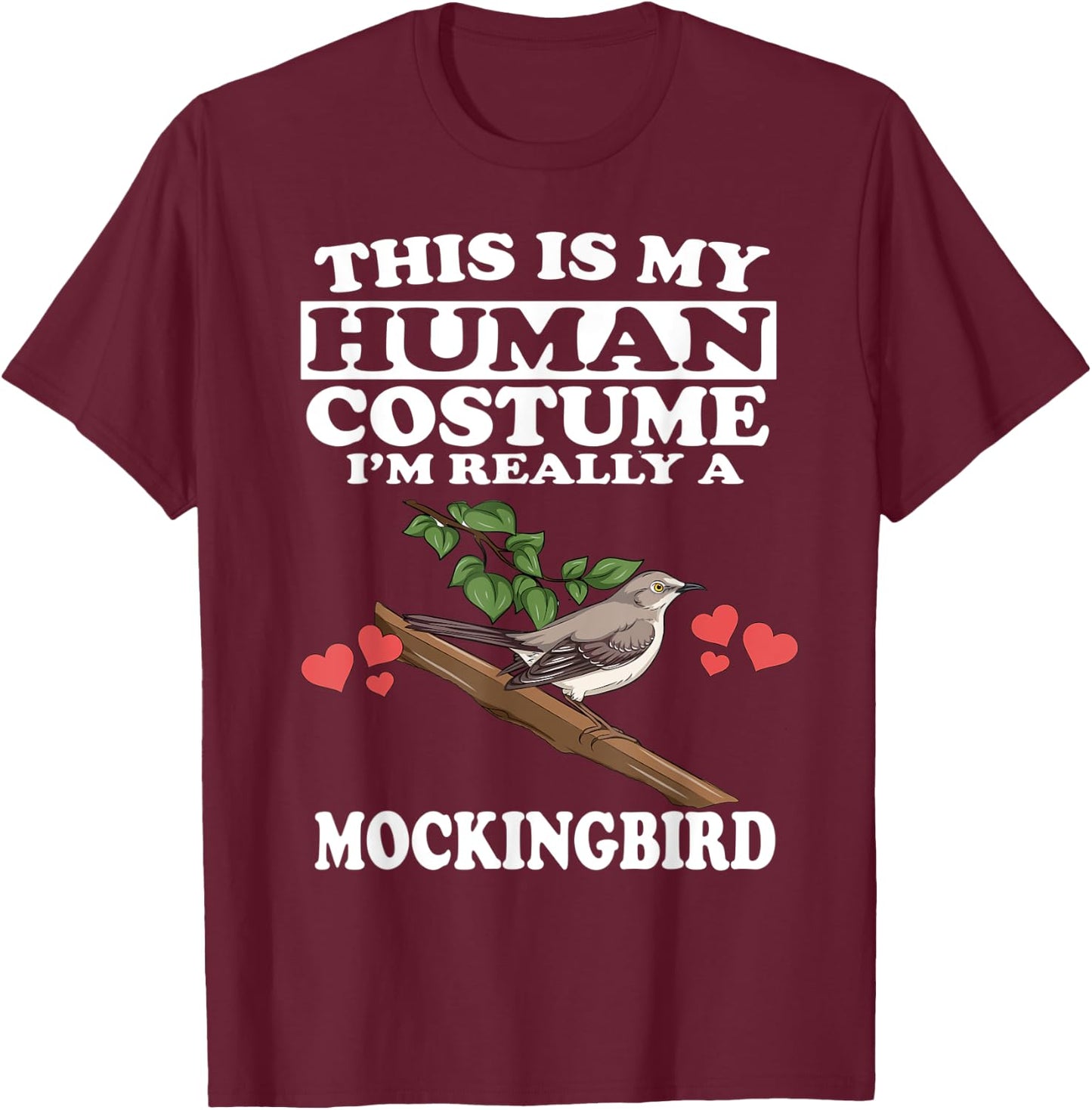 This Is My Human Costume I'm Really A Mockingbird Birds T-Shirt - T-Shirt | Maroon