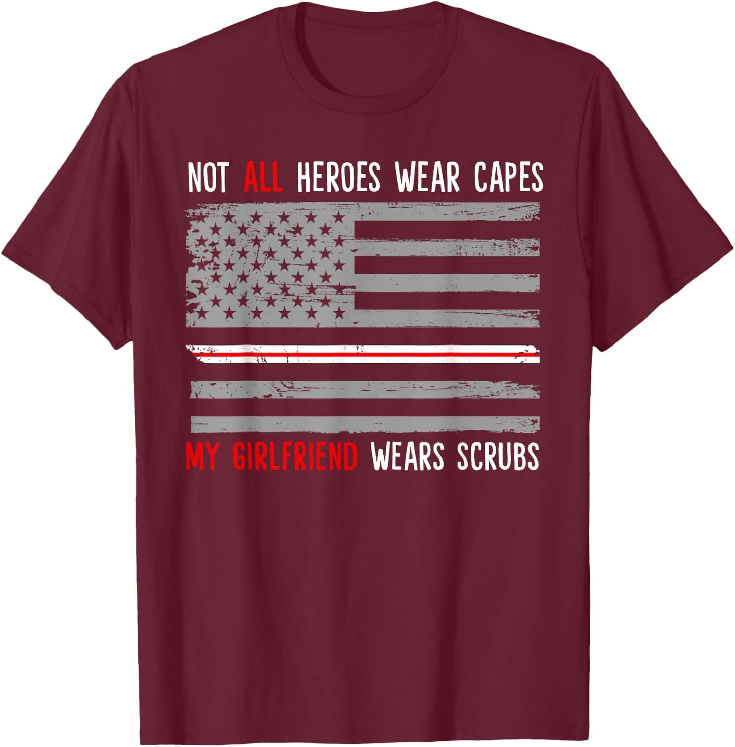 My Girlfriend Wears Scrubs Nurse Gift Boyfriend T-Shirt - T-Shirt | Maroon