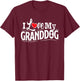 Granddog I Love My Granddog Granddog Shirt Men Grandog Gifts T-Shirt - T-Shirt | Maroon