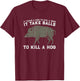 Boar Hunting Takes Balls To Kill A Hog I Funny Hunters Meme T-Shirt - T-Shirt | Maroon