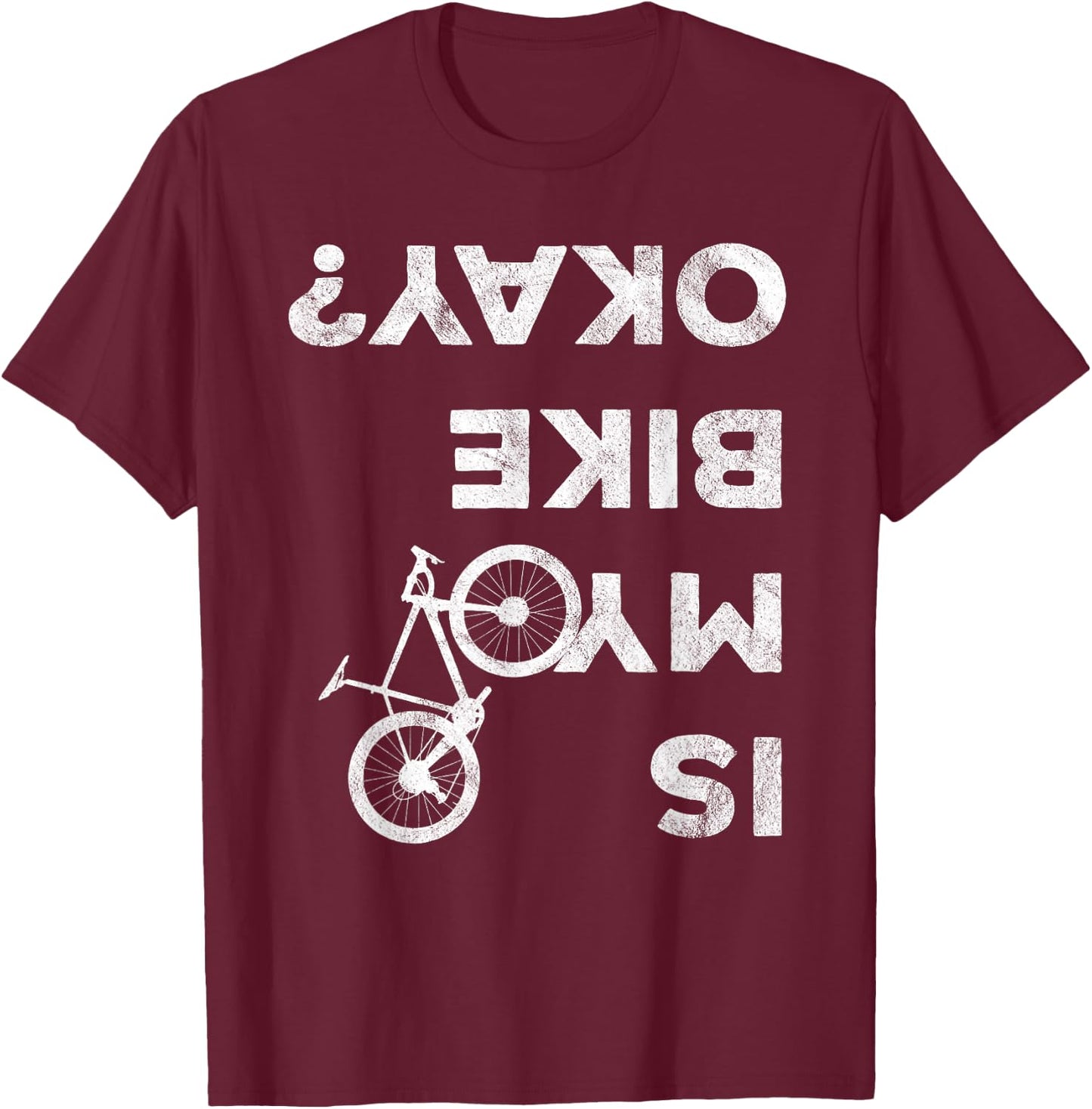 Is My Bike Okay Funny Bicycle Gravel Cyclocross Bikepacker T-Shirt - T-Shirt | Maroon