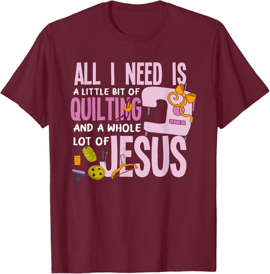 All I Need Is Quilting And Jesus - Funny Christian Quilter T-Shirt - T-Shirt | Maroon