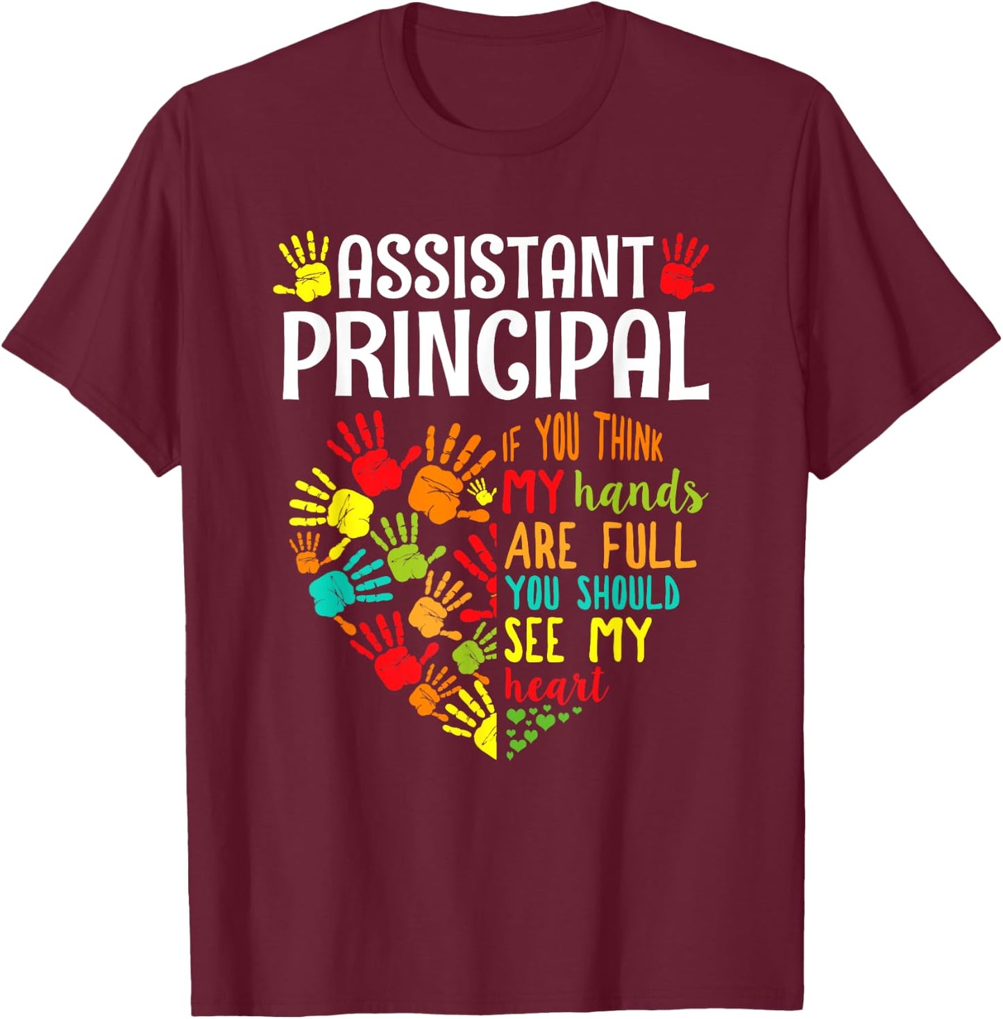 Assistant Principal My Hand Are Full You Should See My Heart T-Shirt - T-Shirt | Maroon