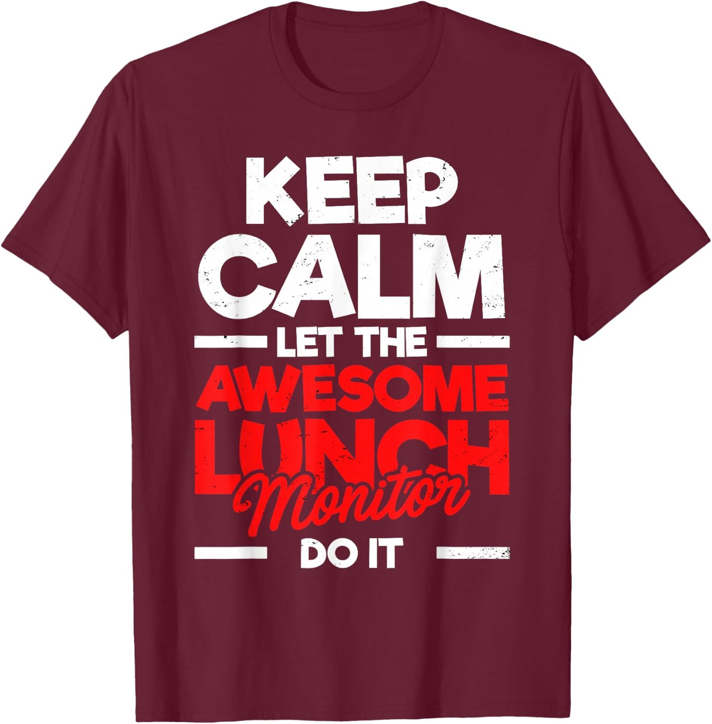 Keep Calm & Let The Awesome Lunch Monitor Funny Statement T-Shirt - T-Shirt | Maroon