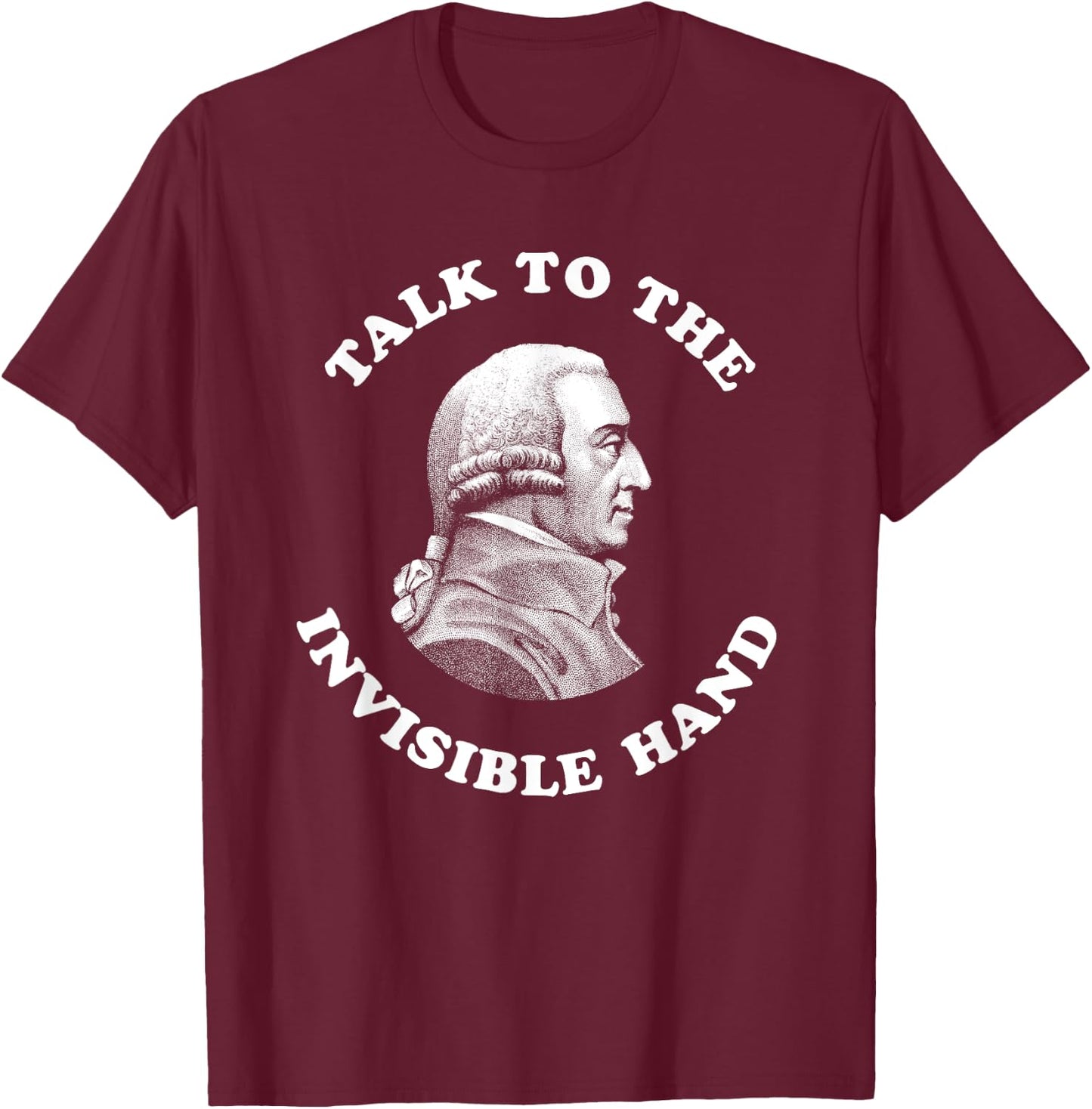 Adam Smith Talk to the Invisible Hand Economics Teacher T-Shirt - T-Shirt | Maroon