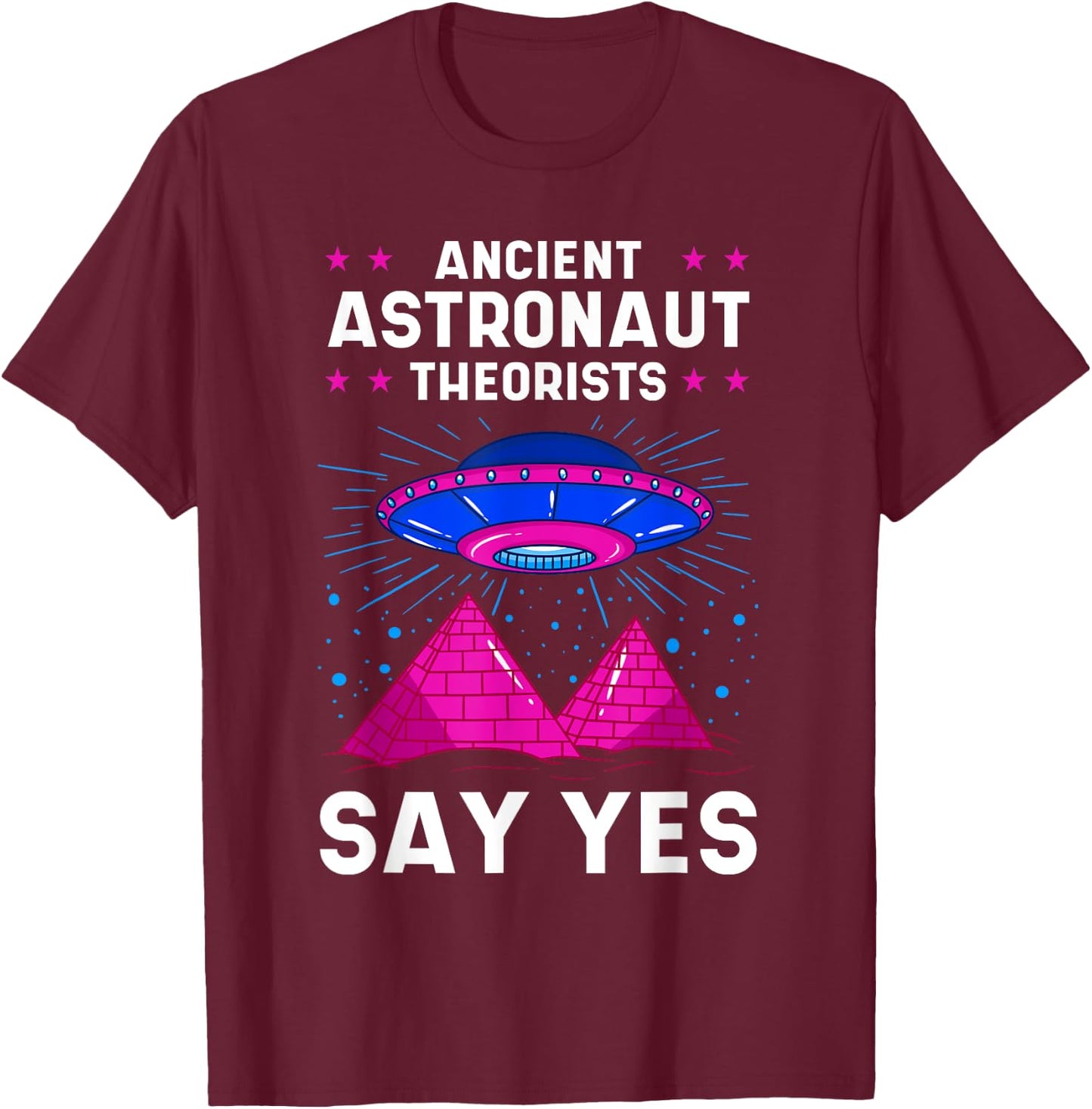 Ancient Astronaut Theorist Say Yes Alien Egyptian Pyramid T-Shirt - T-Shirt | Maroon