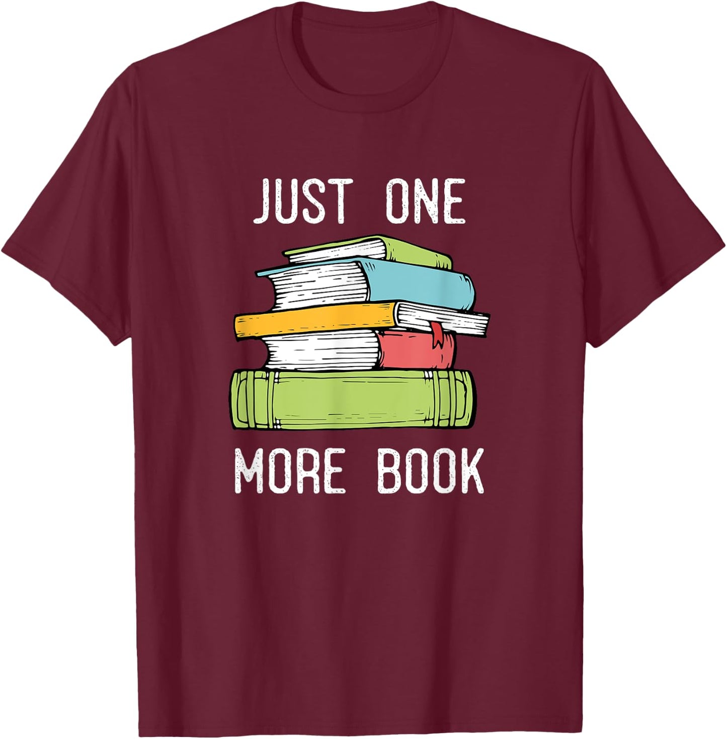 Just One More Book - Bookworm Reading Books Lover T-Shirt - T-Shirt | Maroon