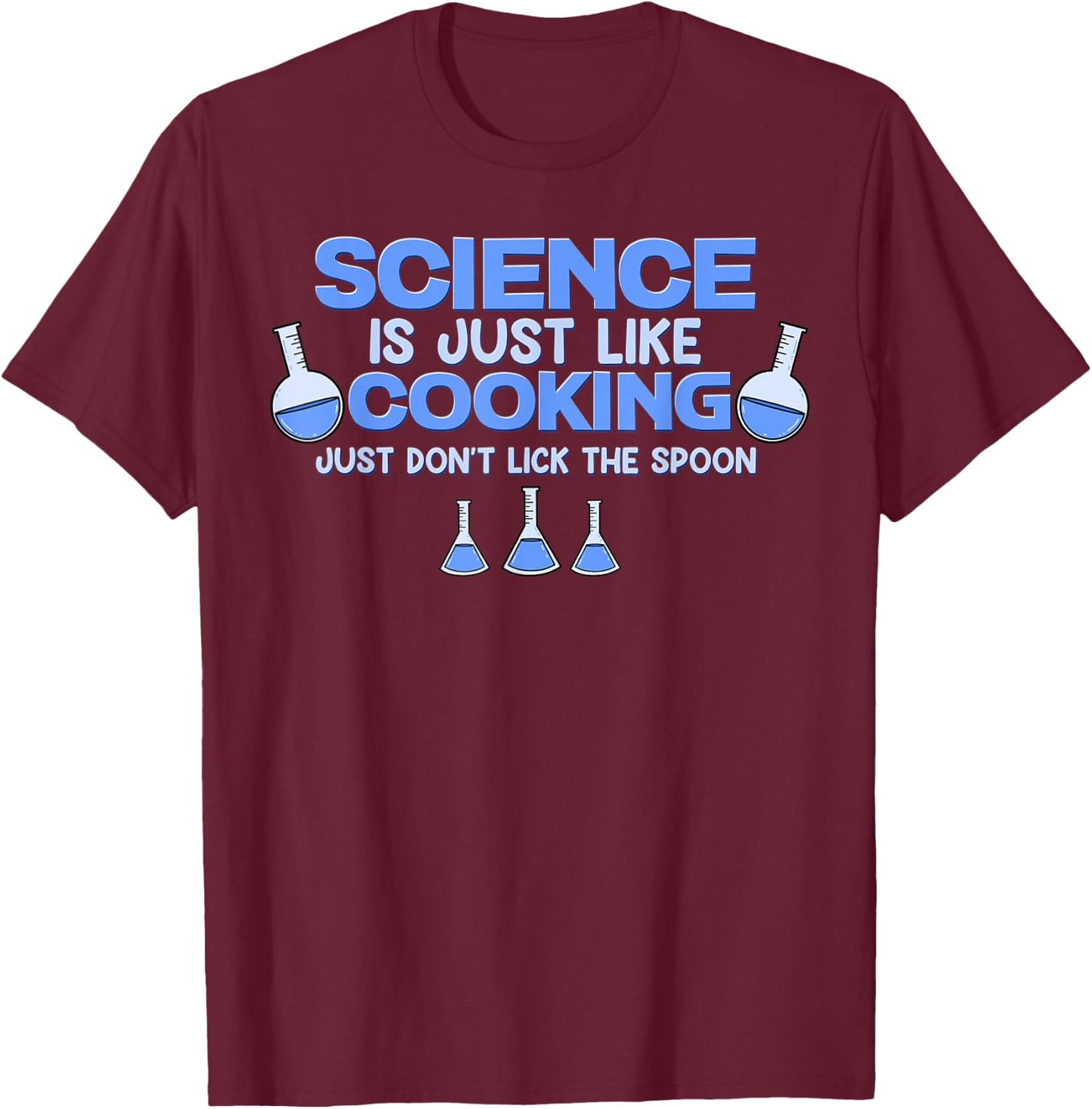 Science Is Just Like Cooking Just Don't Lick The Spoon Cook T-Shirt - T-Shirt | Maroon