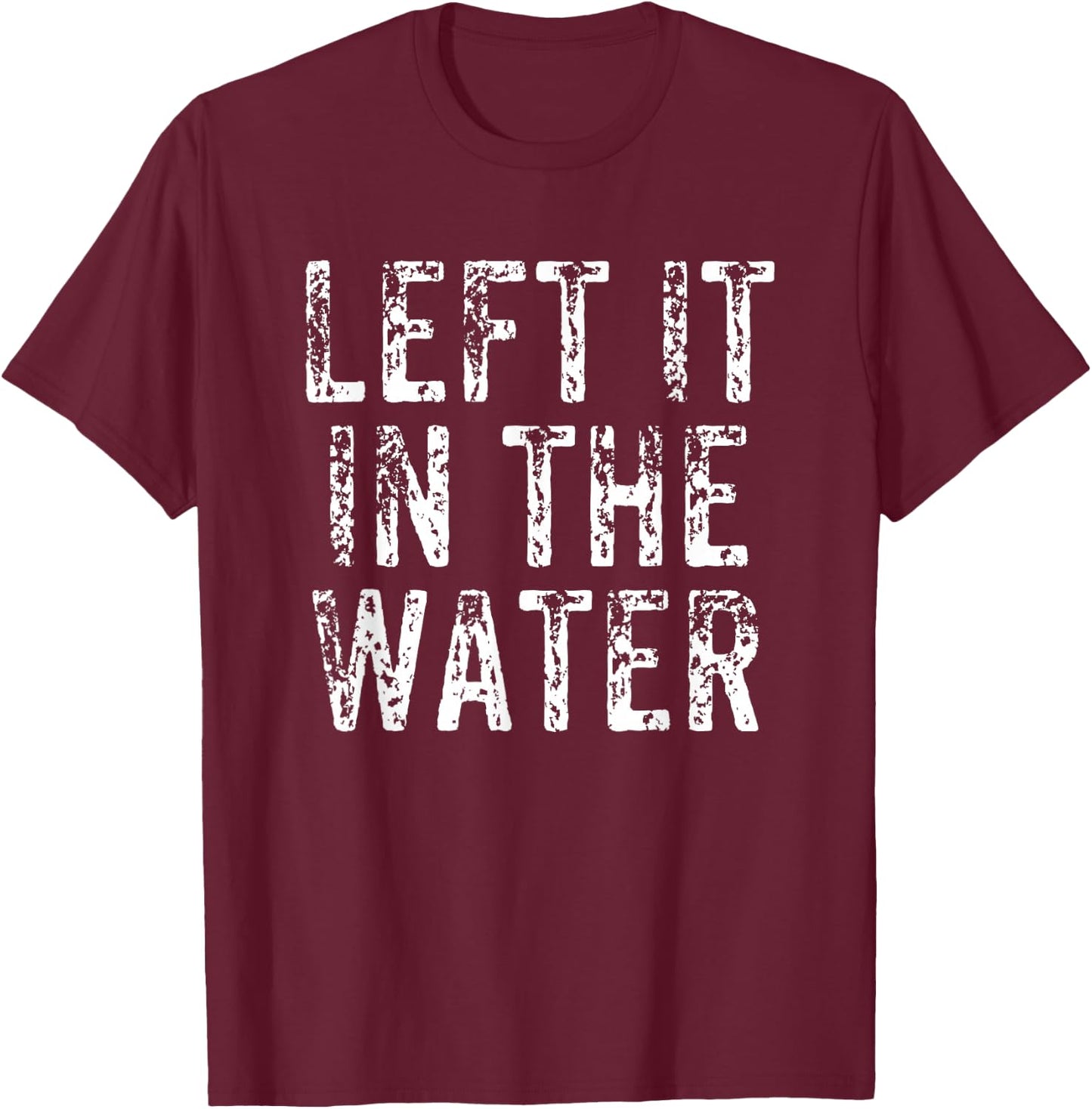 Left It In The Water Christian Faith Baptism Gift T-Shirt - T-Shirt | Maroon