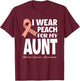 I Wear Peach For My Aunt Mother Uterine Cancer Awareness T-Shirt - T-Shirt | Maroon