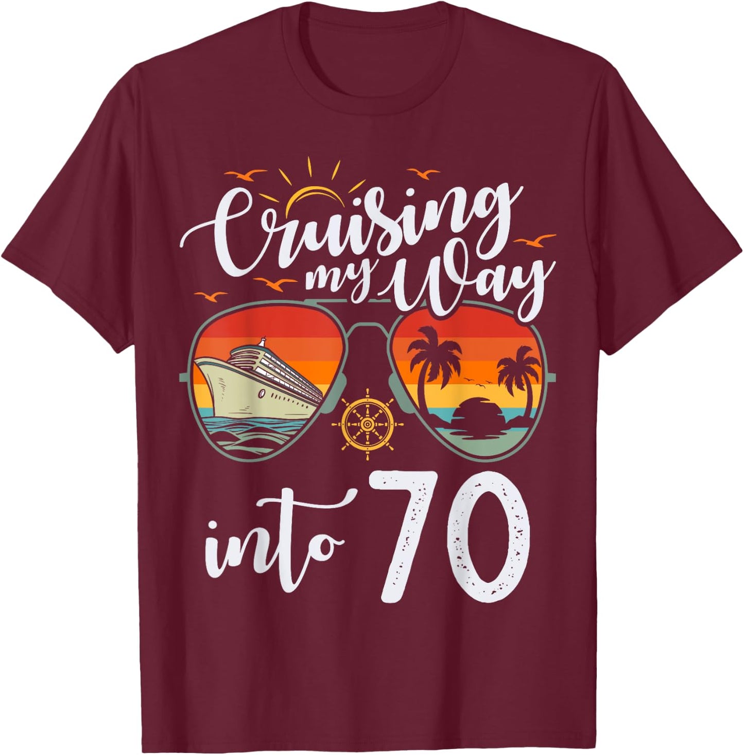 Cruising my Way into 70 Funny 70th Birthday Cruise Crew T-Shirt - T-Shirt | Maroon