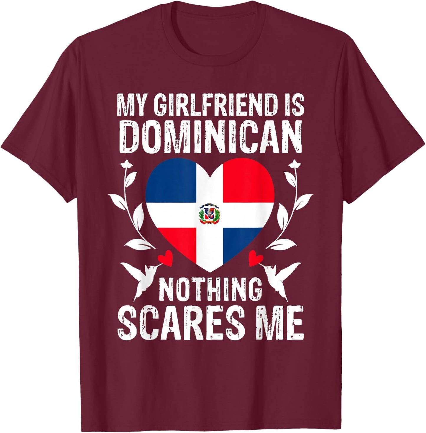 My Girlfriend Is Dominican Nothing Scares Me Dominican Flag T-Shirt - T-Shirt | Maroon